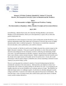 Summary of Written Testimony Submitted by Anthony P. Carnevale Director, The Georgetown University Center on Education and the Workforce Before The Subcommittee on Higher Education and Workforce Training and The Subcommi