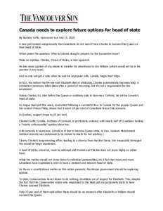 Canada needs to explore future options for head of state By Barbara Yaffe, Vancouver Sun July 15, 2010 A new poll reveals unequivocally that Canadians do not want Prince Charles to succeed the Queen as their head of stat