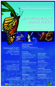 The University of Michigan Department of Ecology and Evolutionary Biology presents the  Seventh Early Career Scientists Symposium INFECTIOUS DISEASE ACROSS SCALES: