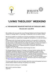 ‘LIVING THEOLOGY’ WEEKEND at THE MARGARET BEAUFORT INSTITUTE OF THEOLOGY (MBIT) 30 June and 1 July 2018 We cordially invite you to join the Living Theology Weekend at the Margaret Beaufort Institute of Theology (MBIT