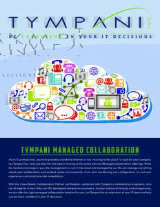 T YMPANI MANAGED COLL ABORATION As an IT professional, you have probably wondered whether or not “moving to the cloud” is right for your company. Let Tympani Inc. help you take the first step in moving to the cloud w