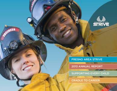 Fresno Area Strive 2013 ANNUAL Report Supporting Every Child Cradle to Career  Dear Community Member,