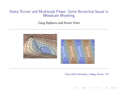 Steep Terrain and Multiscale Flows: Some Numerical Issues in Mesoscale Modeling Craig Epifanio and Kevin Viner Texas A&M University, College Station, TX