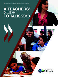 TEACHI NG AND L E A R N IN G IN T E R N AT ION A L SU RV EY  A Teachers’ Guide to TALIS 2013
