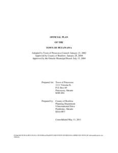 OFFICIAL PLAN OF THE TOWN OF PETAWAWA Adopted by Town of Petawawa Council: January 21, 2002 Approved by County of Renfrew: January 28, 2004 Approved by the Ontario Municipal Board: July 15, 2004