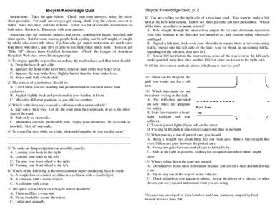 Bicycle Knowledge Quiz Instructions: Take the quiz below. Check your own answers, using the score sheet provided. For each answer you get wrong, think why the correct answer is better. Save this sheet and take it home. T