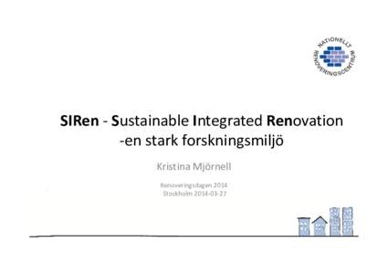 SIRen - Sustainable Integrated Renovation -en stark forskningsmiljö Kristina Mjörnell Renoveringsdagen 2014 Stockholm