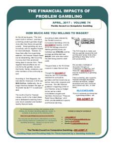 THE FINANCIAL IMPACTS OF PROBLEM GAMBLING APRIL, 2017 : VOLUME 74 Florida Council on Compulsive Gambling  HOW MUCH ARE YOU WILLING TO WAGER?