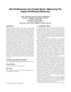 Not All Mementos Are Created Equal: Measuring The Impact Of Missing Resources Justin F. Brunelle, Mat Kelly, Hany SalahEldeen, Michele C. Weigle, and Michael L. Nelson Old Dominion University Department of Computer Scien