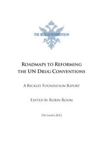 ROADMAPS TO REFORMING THE UN DRUG CONVENTIONS  A BECKLEY FOUNDATION REPORT