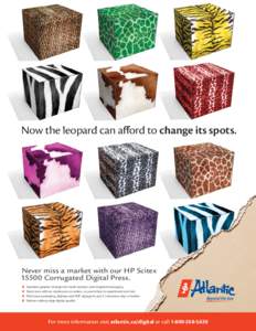Now the leopard can aﬀord to change its spots.  Never miss a market with our HP ScitexCorrugated Digital Press. Seamless graphic changes for multi-versions and targeted messaging Short runs with no minimums on o