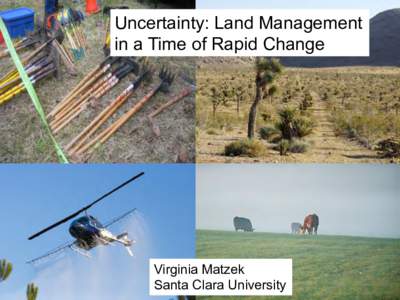 Uncertainty: Land Management in a Time of Rapid Change Virginia Matzek Santa Clara University