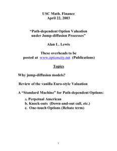 USC Math. Finance April 22, 2003 “Path-dependent Option Valuation under Jump-diffusion Processes” Alan L. Lewis These overheads to be