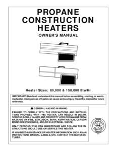 PROPANE CONSTRUCTION HEATERS OWNER’S MANUAL  Heater Sizes: 80,000 & 150,000 Btu/Hr