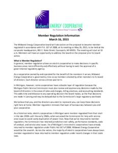 Member Regulation Information March 16, 2015 The Midwest Energy Cooperative board will take action on the proposal to become memberregulated in accordance with P.A. 167 of 2008, at its meeting on May 26, 2015, to be held
