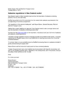 Media release: Rail and Maritime Transport Union Tuesday March 4, 2014 Asbestos regulations in New Zealand woeful New Zealand needs to follow Australia’s lead and ban the importation of asbestos containing products, th