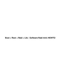 Boot + Root + Raid + Lilo : Software Raid mini−HOWTO  Boot + Root + Raid + Lilo : Software Raid mini−HOWTO Table of Contents Boot + Root + Raid + Lilo : Software Raid mini−HOWTO....................................