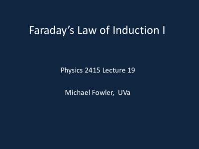 Faraday’s Law of Induction I Physics 2415 Lecture 19 Michael Fowler, UVa  Today’s Topics
