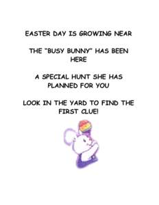 EASTER DAY IS GROWING NEAR THE “ BUSY BUNNY”HAS BEEN HERE A SPECIAL HUNT SHE HAS PLANNED FOR YOU