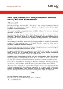 Press Release Serco signs new contract to manage immigration residential housing and transit accommodation 11 December 2009 Serco Australia today announces that it has signed a new contract with the Department of Immigra