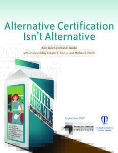 Alternative Certification Isn’t Alternative Kate Walsh and Sandi Jacobs with a foreword by Chester E. Finn, Jr. and Michael J. Petrilli  September 2007