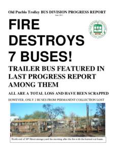Old Pueblo Trolley BUS DIVISION PROGRESS REPORT June 2011 FIRE DESTROYS 7 BUSES!