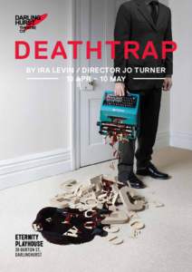 DEATHTRAP BY IRA LEVIN / DIRECTOR JO TURNER 10 APR – 10 MAY DARLINGHURST THEATRE COMPANY PRESENTS