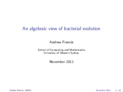 An algebraic view of bacterial evolution Andrew Francis School of Computing and Mathematics University of Western Sydney  November 2011