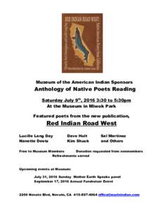 Museum of the American Indian Sponsors  Anthology of Native Poets Reading Saturday July 9th, 2016 3:30 to 5:30pm At the Museum in Miwok Park Featured poets from the new publication,