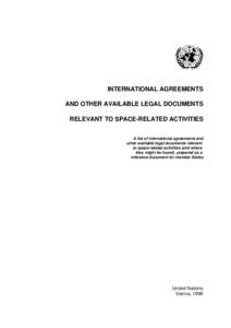 INTERNATIONAL AGREEMENTS AND OTHER AVAILABLE LEGAL DOCUMENTS RELEVANT TO SPACE-RELATED ACTIVITIES A list of international agreements and other available legal documents relevant to space-related activities (and where