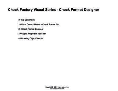 Check Factory Visual Series - Check Format Designer In this Document: 1> Form Control Master - Check Format Tab 2> Check Format Designer 3> Object Properties Tool Bar 4> Drawing Object Toolbar
