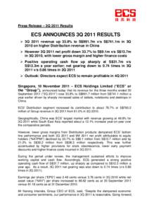 Press Release – 3Q 2011 Results  ECS ANNOUNCES 3Q 2011 RESULTS  3Q 2011 revenue up 33.8% to S$991.7m v/s S$741.1m in 3Q 2010 on higher Distribution revenue in China  However 3Q 2011 net profit down 33.7% to S$9.1