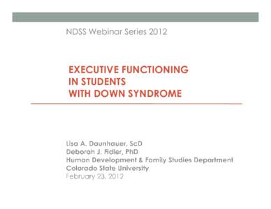 NDSS Webinar Series[removed]EXECUTIVE FUNCTIONING IN STUDENTS WITH DOWN SYNDROME