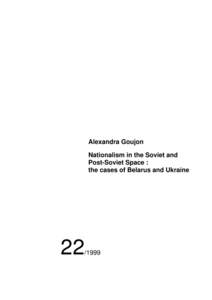 Alexandra Goujon Nationalism in the Soviet and Post-Soviet Space : the cases of Belarus and Ukraine  22