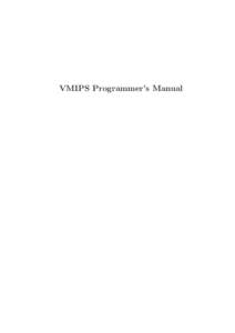 VMIPS Programmer’s Manual  1 This is the VMIPS Programmer’s Manual, Sixth Edition, for version 1.5. c 2001, 2002, 2004, 2009, 2014 Brian R. Gaeke. For information about