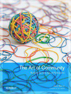 Praise for The Art of Community “The Internet provides the potential to separate us into a cacophony of discordant voices or to congregate us as purpose-driven communities. Jono Bacon, in his insightful The Art of Community, teaches the latter path, detailing the