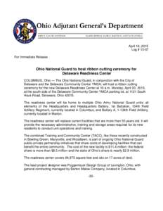 April 16, 2015 Log # 15-07 For Immediate Release Ohio National Guard to host ribbon cutting ceremony for Delaware Readiness Center