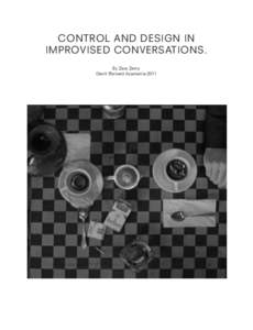 CONTROL AND DESIGN IN IMPROVISED CONVERSATIONS. By Zara Zerny Gerrit Rietveld Academie 2011  This essay, is an investigation and interest in approaching a method
