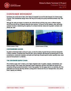 Roberts Bank Terminal 2 Project Container Movement July 2014 CONTAINER MOVEMENT Containers are constructed of steel, which allows for repeated use and the safe transport of a diverse range