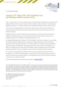 For Immediate Release  Inaugural UFI Asian CEO Golf Friendship Cup will challenge exhibition industry CEOs Paris – January 9, 2015: UFI announces the inaugural UFI Asian CEO Golf Friendship Cup, a golf tournament targe