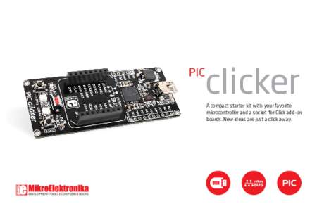 PIC  clicker A compact starter kit with your favorite microcontroller and a socket for Click add-on boards. New ideas are just a click away.