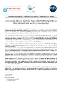 COMMUNIQUÉ DE PRESSE / COMMUNIQUÉ DE PRESSE / COMMUNIQUÉ DE PRESSE  Air Liquide, lʼEcole Centrale Paris et le CNRS signent une chaire industrielle sur lʼoxy-combustion   
