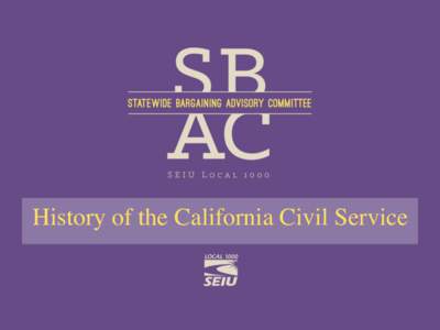 History of the California Civil Service How the California Civil Service System was created and then was unionized
