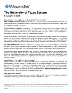 The University of Texas System FAQsHow do I know if I am eligible for the Student Health Insurance Plan? HEALTH INSTITUTION STUDENTS (Hard Waiver) - It is a requirement that all Health Science Center and medic