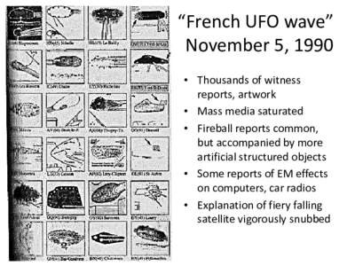 “French UFO wave” November 5, 1990 • Thousands of witness reports, artwork • Mass media saturated • Fireball reports common,