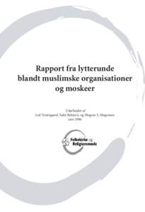 Rapport fra lytterunde blandt muslimske organisationer og moskeer Udarbejdet af Leif Vestergaard, Safet Bektovic og Mogens S. Mogensen juni 2006