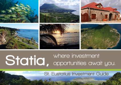 4	 Message from the Island Governor of St. Eustatius 6	 Destination Statia 11	 Economic Policies and Planning 14	 Investment Framework and Incentives