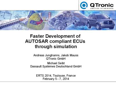 Faster Development of AUTOSAR compliant ECUs through simulation Andreas Junghanns, Jakob Mauss QTronic GmbH Michael Seibt