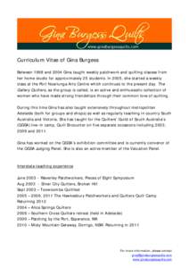 Curriculum Vitae of Gina Burgess Between 1998 and 2004 Gina taught weekly patchwork and quilting classes from her home studio for approximately 25 students. In 2005, she started a weekly class at the Port Noarlunga Arts 