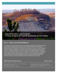 Abandoned Mine Land Program: A Policy Analysis for Central Appalachia and the Nation Eric L. Dixon and Kendall Bilbrey This paper seeks to educate the public on the Abandoned Mine Land (AML) program and provide an analys